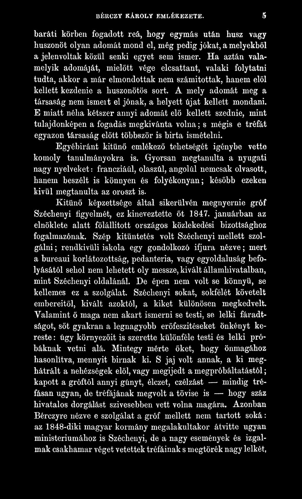 Egyébiránt kitűnő emlékező tehetségét igénybe vette komoly tanulmányokra is.