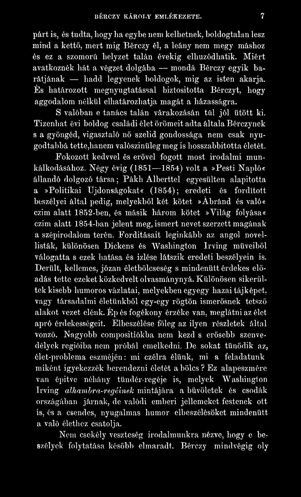 Tizenhat évi boldog családi élet örömeit adta általa Bérczynek s a gyöngéd, vigasztaló nő szelíd gondossága nem csak nyugodtabbá tette,hanem valószínűleg meg is hosszabbította életét.