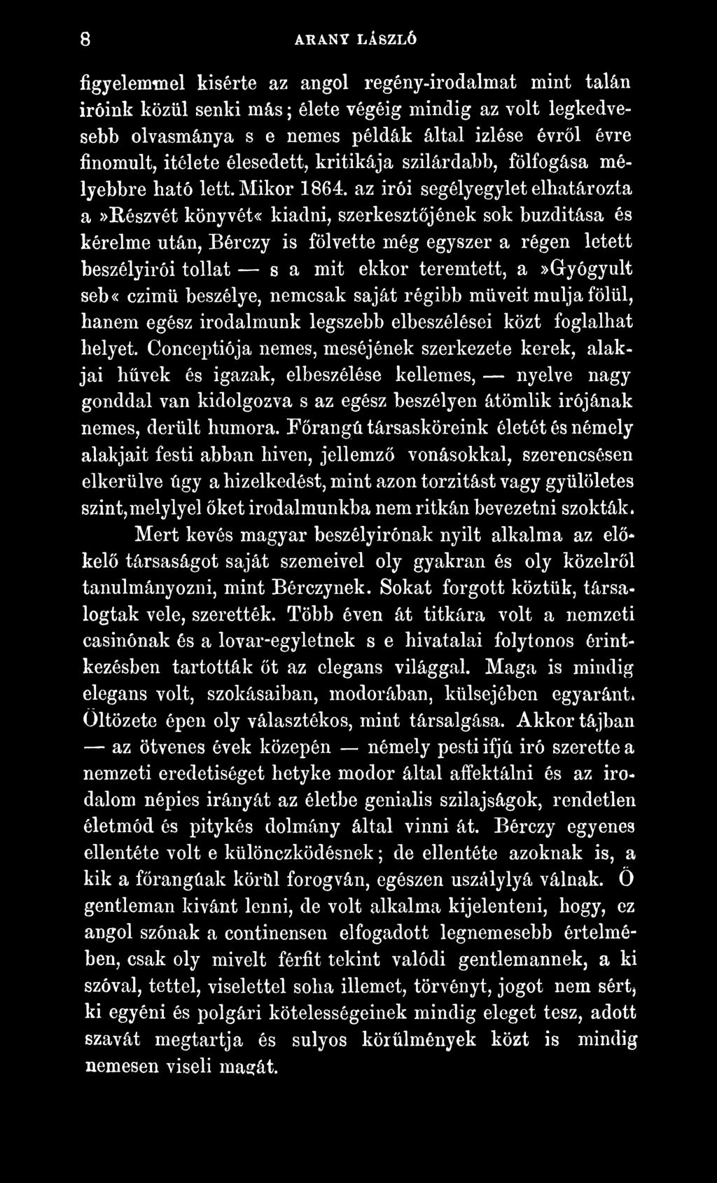 Conceptiója nemes, meséjének szerkezete kerek, alakjai hűvek és igazak, elbeszélése kellemes, nyelve nagy gonddal van kidolgozva s az egész beszélyen átömlik Írójának nemes, derült humora.