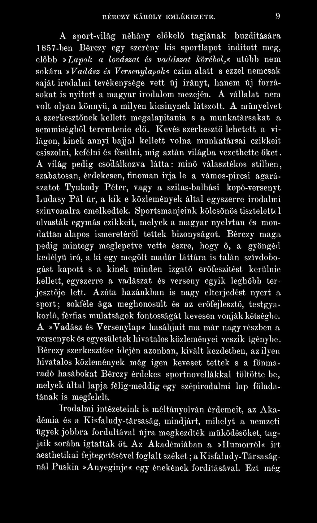 Kevés szerkesztő lehetett a világon, kinek annyi bajjal kellett volna munkatársai czikkeit csiszolni, kefélni és fésülni, mig aztán világba vezethette őket.