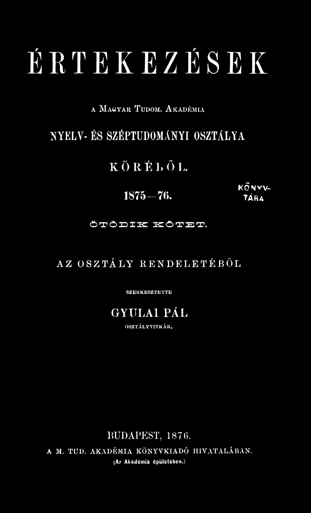 GYULAI PÁL OSZTÁLYTITKÁU. BUDAPEST, 1876. A M. T U D.