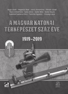 174 Szemle Zentai László: SZÁZ ÉV TÉRKÉPÉSZET SZÁZ ÉV TÖRTÉNELEM A magyar katonai térképészet 100 éve (1919 2019) című kötetről 2019.