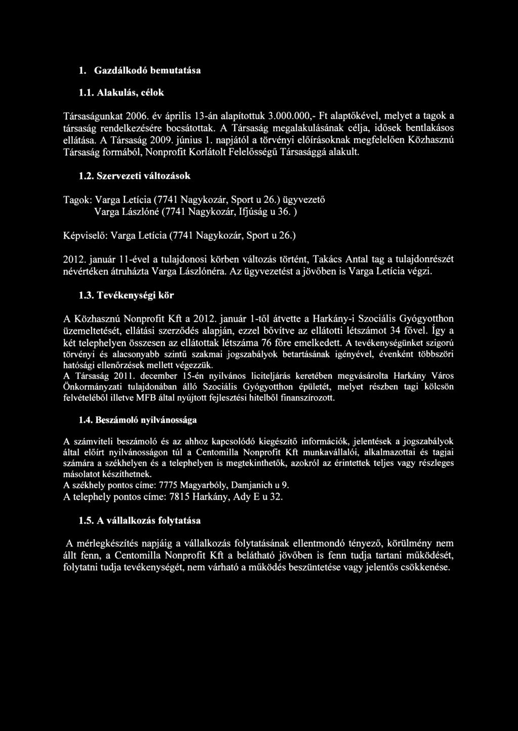 1. Gazdálkodó bemutatása 1.1. Alakulás, célok Társaságunkat 26. év április 13-án alapítottuk 3..,- Ft alaptőkével, melyet a tagok a társaság rendelkezésére bocsátottak.