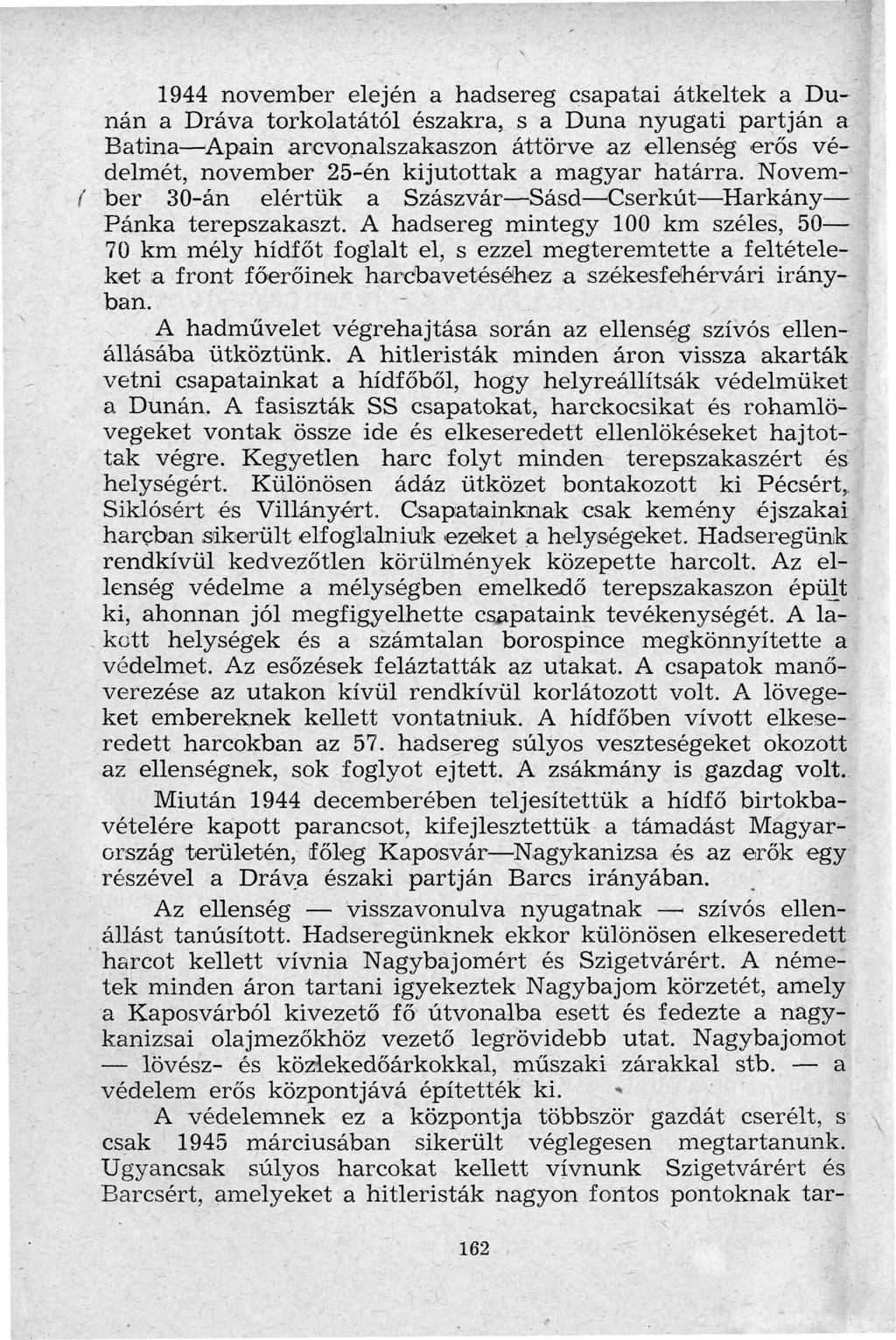 1944 november elején a hadsereg csapatai átkeltek a D u n á n a Dráva torkolatától északra, s a Duna nyugati partján a Batina Apáin arcvonalszakaszon áttörve az ellenség erős v é delmét, november