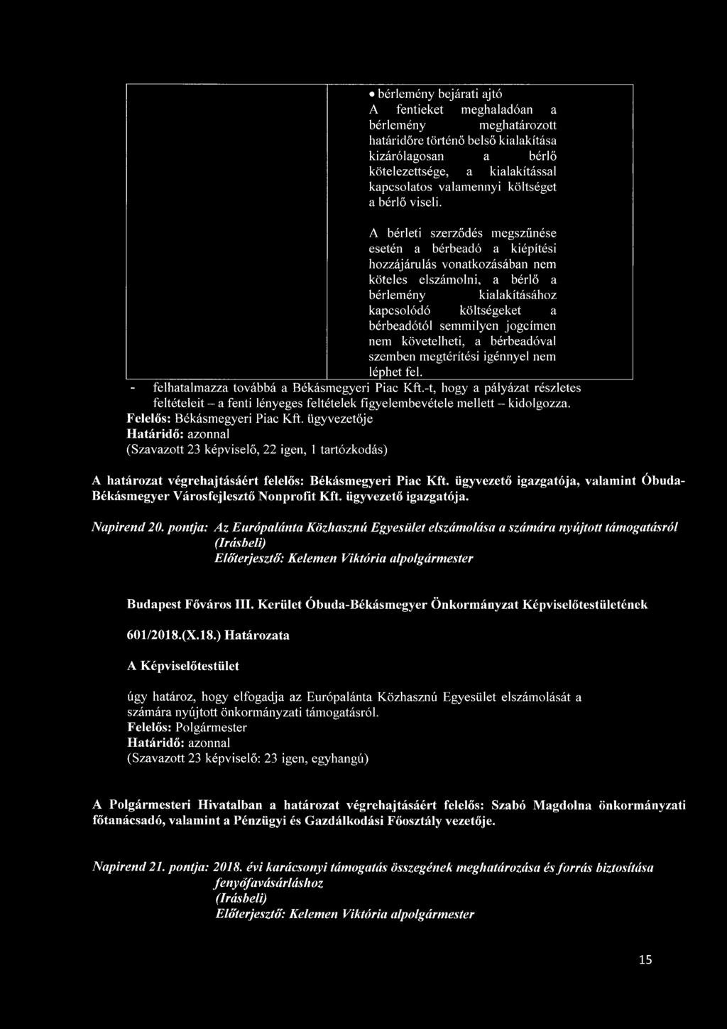 A bérleti szerződés megszűnése esetén a bérbeadó a kiépítési hozzájárulás vonatkozásában nem köteles elszámolni, a bérlő a bérlemény kialakításához kapcsolódó költségeket a bérbeadótól semmilyen