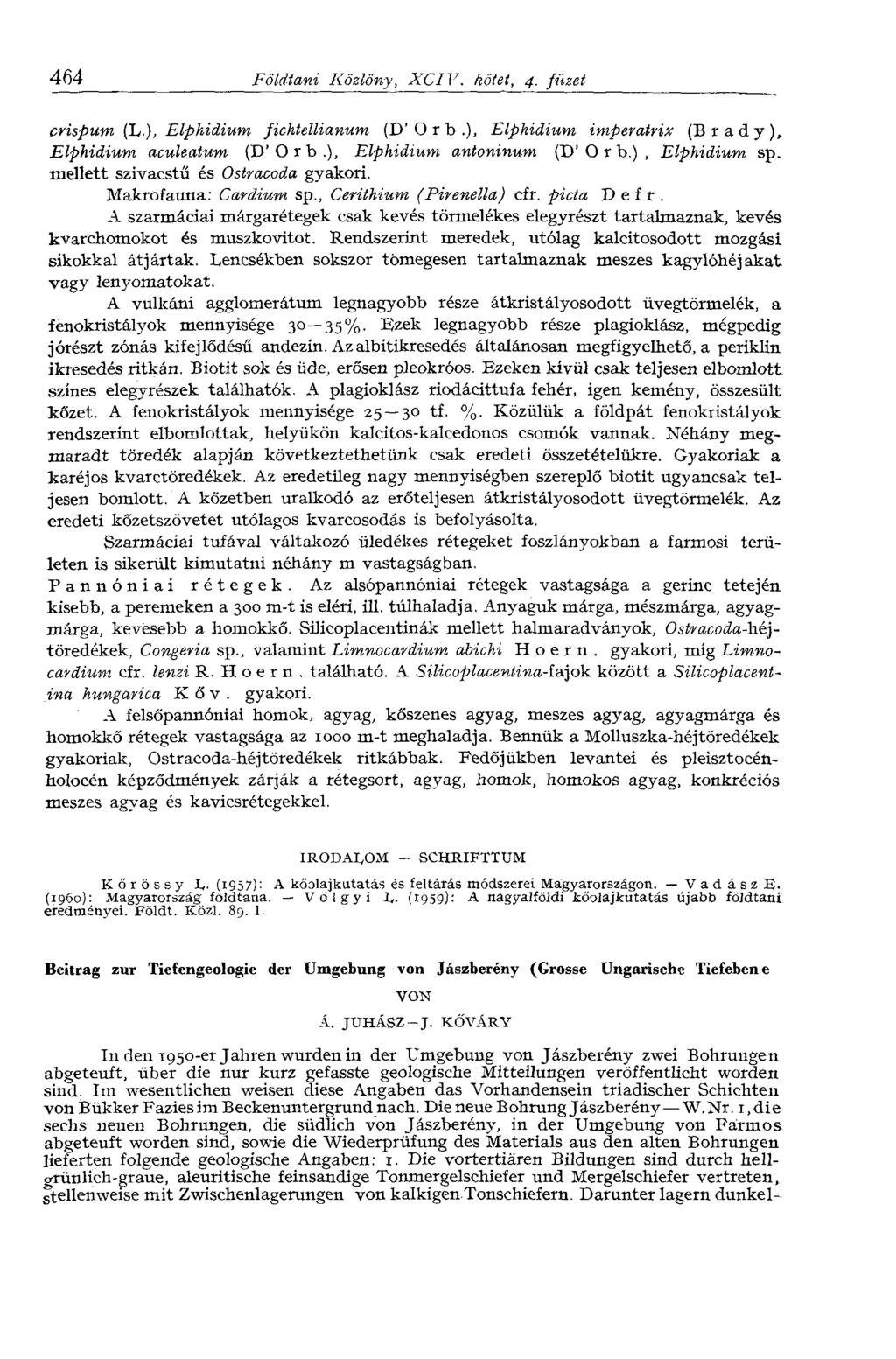 464 Földtani Közlöny, XCIV. kötet, 4. füzet crispum (L.), Elpkidium fichtellianum (D'Orb.), Elpkidium imperatrix (Brady), Elphidium aculeatum (D'Orb.), Elpkidium antoninum (D'Orb.), Elpkidium sp.