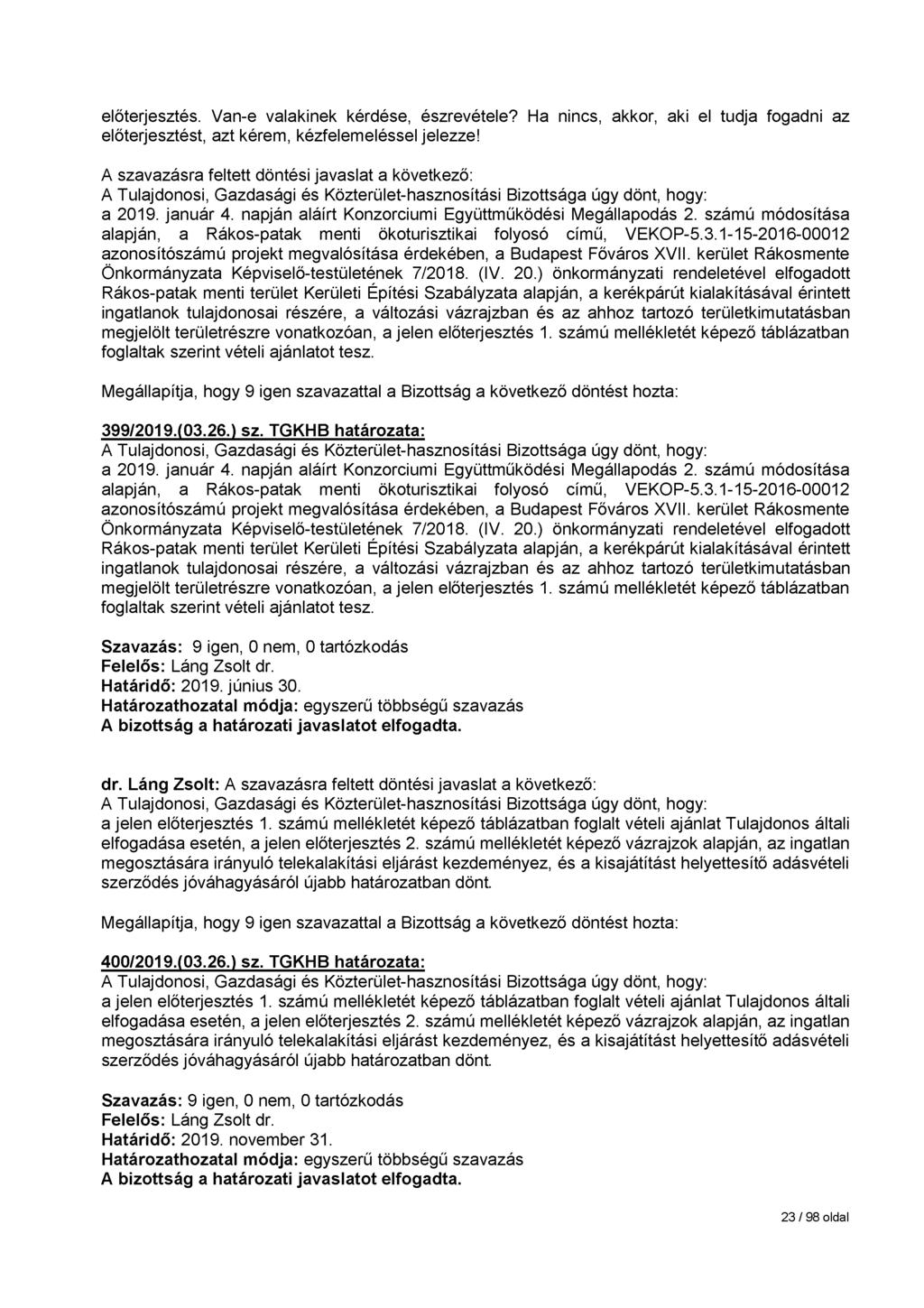 előterjesztés. Van-e valakinek kérdése, észrevétele? Ha nincs, akkor, aki el tudja fogadni az előterjesztést, azt kérem, kézfelemeléssel jelezze! a 2019. január 4.