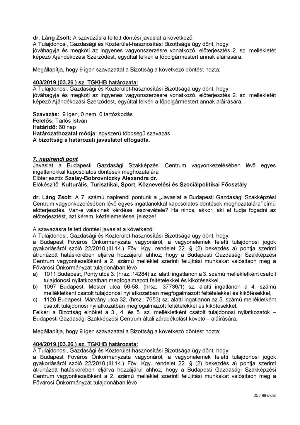 dr. Láng Zsolt: jóváhagyja és megköti az ingyenes vagyonszerzésre vonatkozó, előterjesztés 2. sz. mellékletét képező Ajándékozási Szerződést, egyúttal felkéri a főpolgármestert annak aláírására.