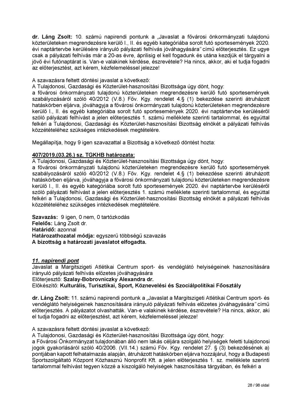 dr. Láng Zsolt: 10. számú napirendi pontunk a Javaslat a fővárosi önkormányzati tulajdonú közterületeken megrendezésre kerülő I., II. és egyéb kategóriába sorolt futó sportesemények 2020.