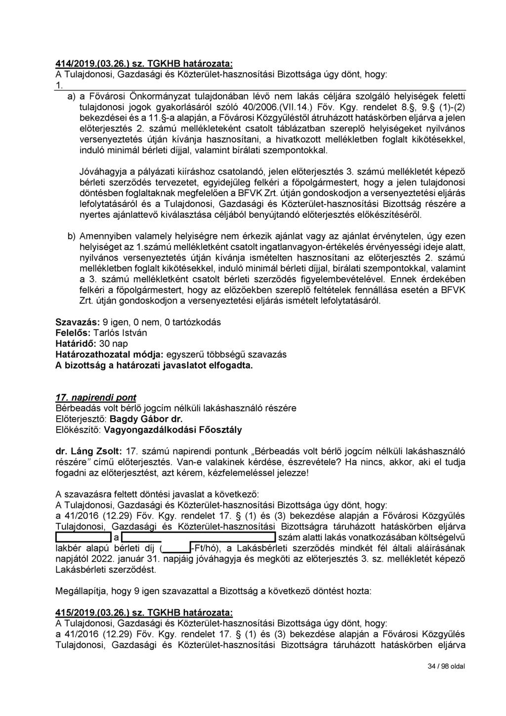 414/2019.(03.26.) sz. TGKHB határozata: 1 a) a Fővárosi Önkormányzat tulajdonában lévő nem lakás céljára szolgáló helyiségek feletti tulajdonosi jogok gyakorlásáról szóló 40/2006.(VII.14.) Főv. Kgy.