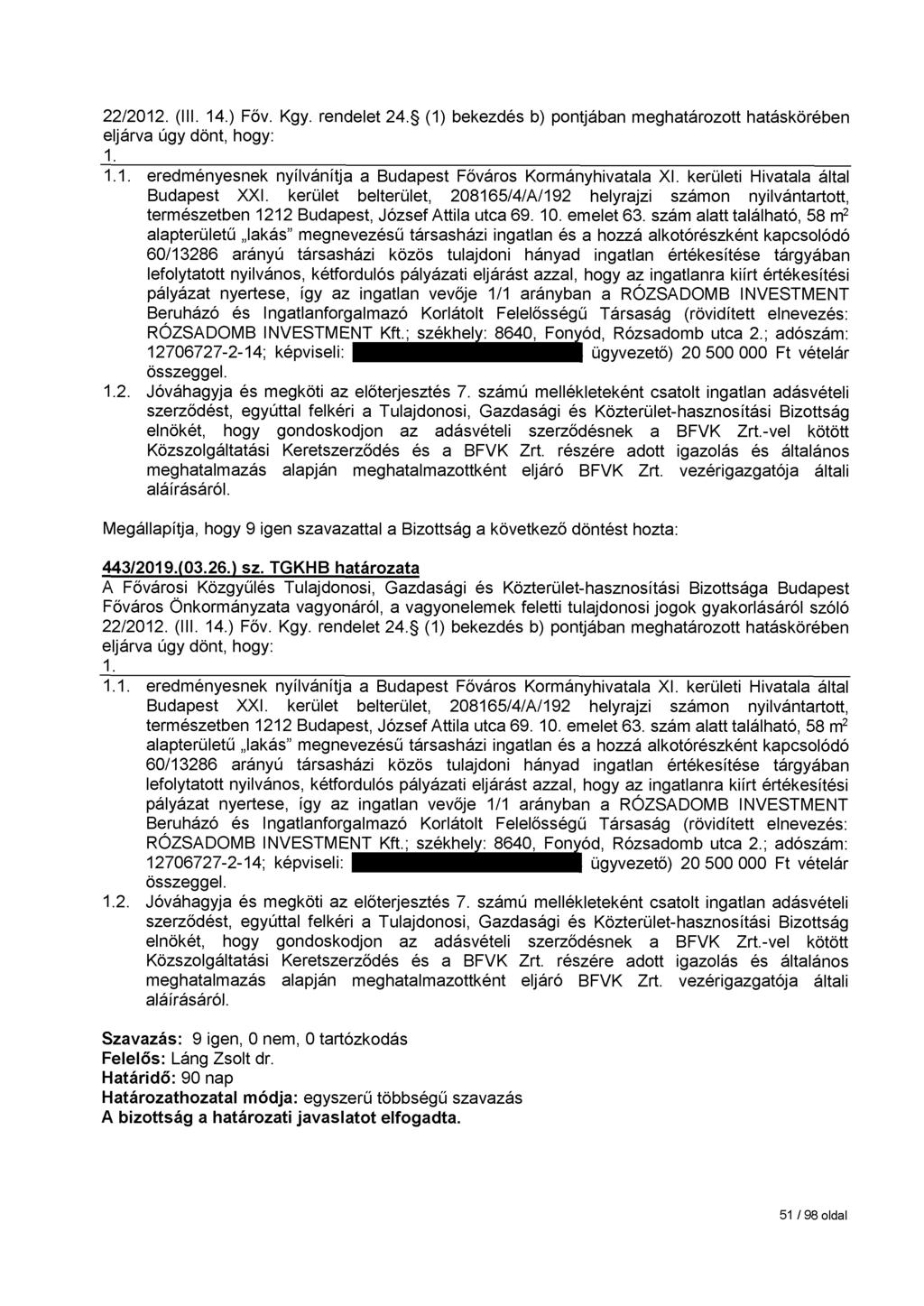 22/2012. (III. 14.) Főv. Kgy. rendelet 24. (1) bekezdés b) pontjában meghatározott hatáskörében eljárva úgy dönt, hogy: 1 1.1. eredményesnek nyílvánítja a Budapest Főváros Kormányhivatala XI.