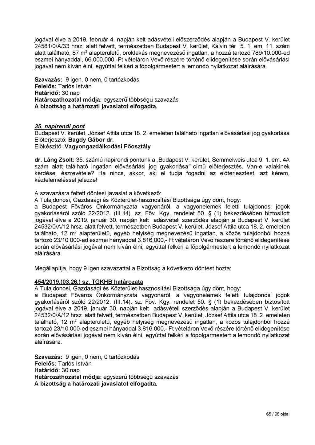 jogával élve a 2019. február 4. napján kelt adásvételi előszerződés alapján a Budapest V. kerület 24581/0/A/33 hrsz. alatt felvett, természetben Budapest V. kerület, Kálvin tér 5. 1. em. 11.