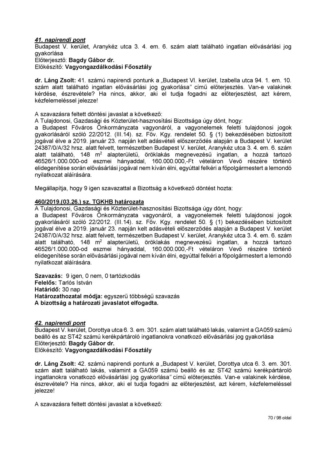 41. napirendi pont Budapest V. kerület, Aranykéz utca 3. 4. em. 6. szám alatt található ingatlan elővásárlási jog gyakorlása dr. Láng Zsolt: 41. számú napirendi pontunk a Budapest VI.