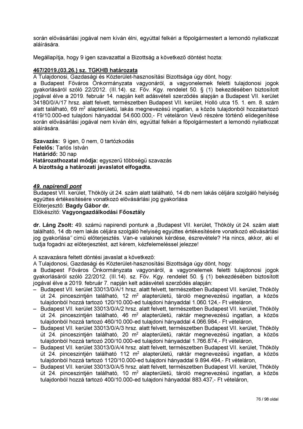 során elővásárlási jogával nem kíván élni, egyúttal felkéri a főpolgármestert a lemondó nyilatkozat aláírására. 467/2019.(03.26.) sz. TGKHB határozata jogával élve a 2019. február 14.