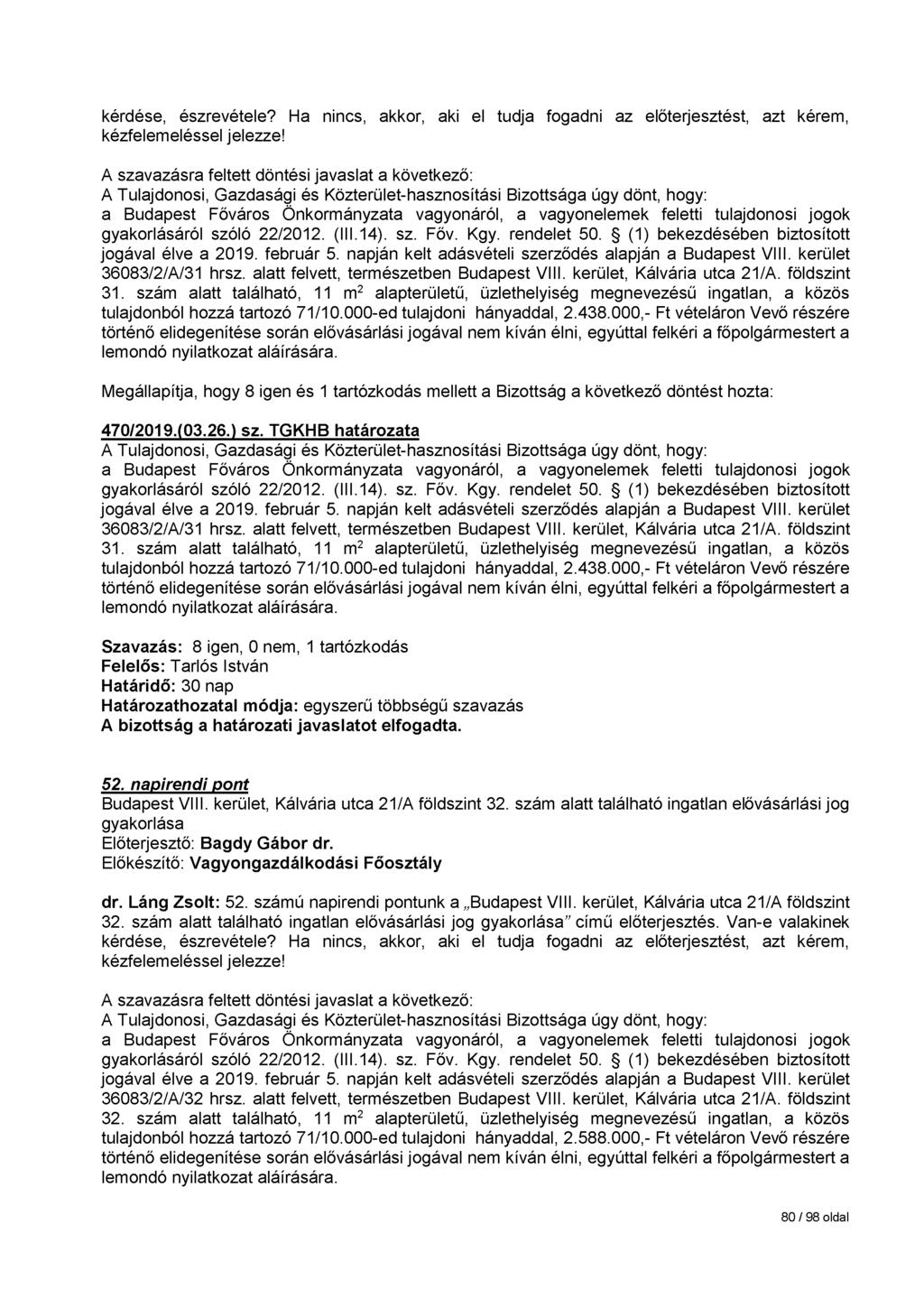 kérdése, észrevétele? Ha nincs, akkor, aki el tudja fogadni az előterjesztést, azt kérem, kézfelemeléssel jelezze! jogával élve a 2019. február 5.