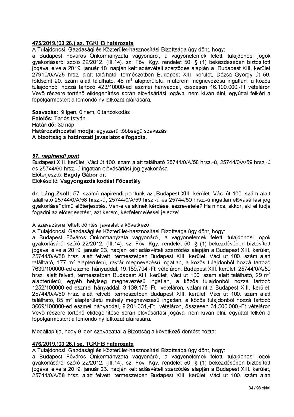 475/2019.(03.26.) sz. TGKHB határozata jogával élve a 2019. január 18. napján kelt adásvételi szerződés alapján a Budapest XIII. kerület 27910/0/A/25 hrsz. alatt található, természetben Budapest XIII.