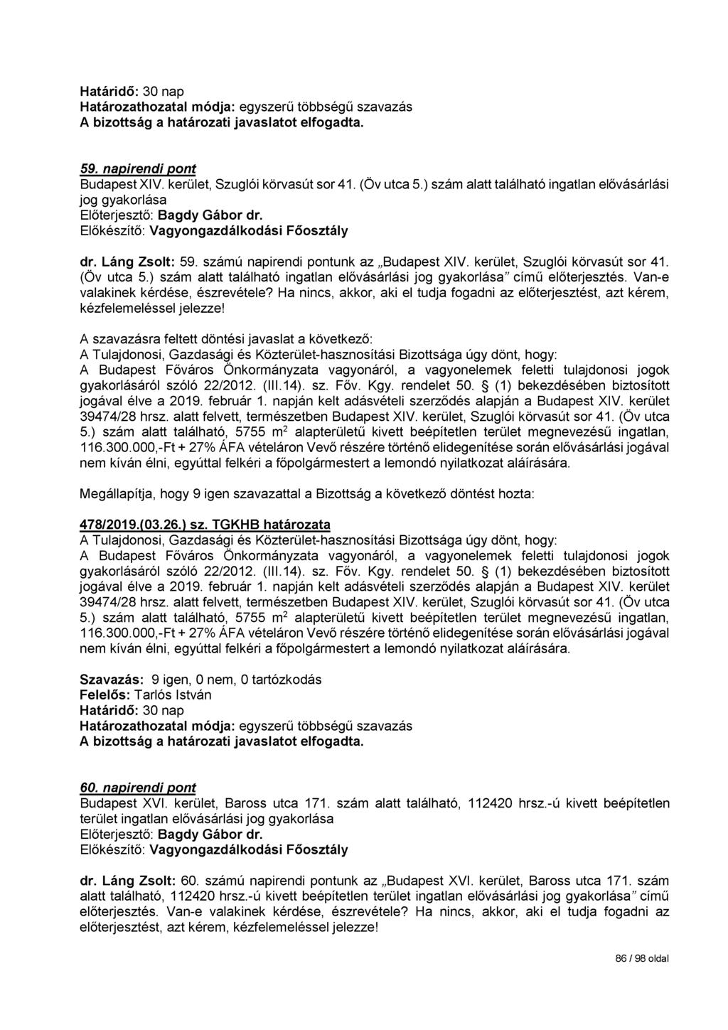 59. napirendi pont Budapest XIV. kerület, Szuglói körvasút sor 41. (Öv utca 5.) szám alatt található ingatlan elővásárlási jog gyakorlása dr. Láng Zsolt: 59. számú napirendi pontunk az Budapest XIV.