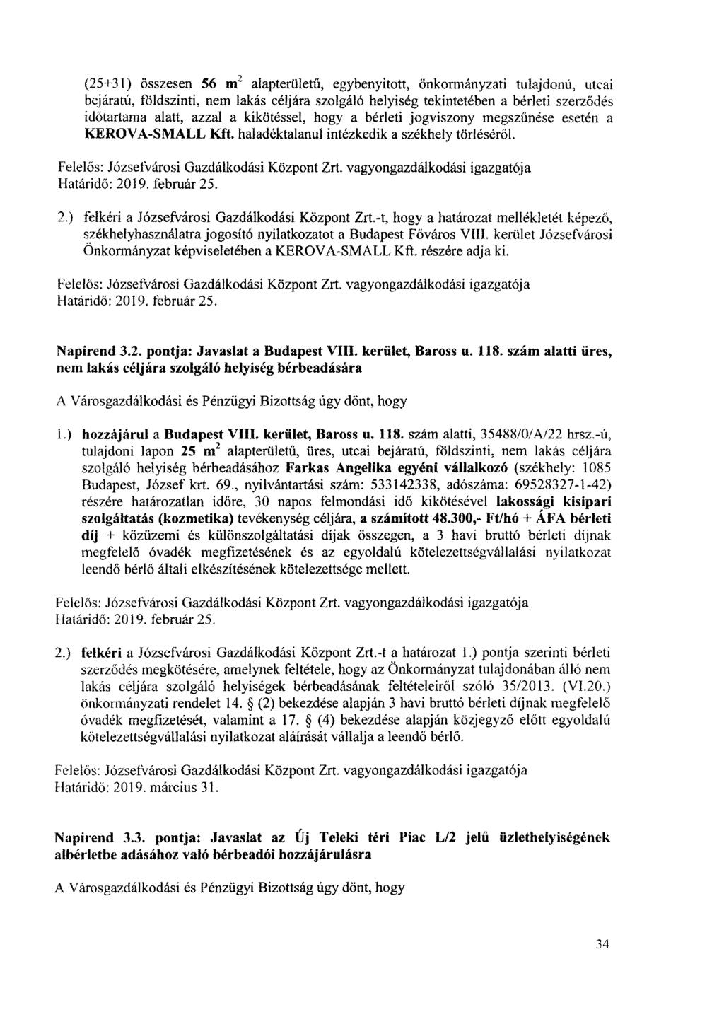 (25+31) összesen 56 m2 alapterületű, egybenyitott, önkormányzati tulajdonú, utcai bejáratú, földszinti, nem lakás céljára szolgáló helyiség tekintetében a bérleti szerződés időtartama alatt, azzal a