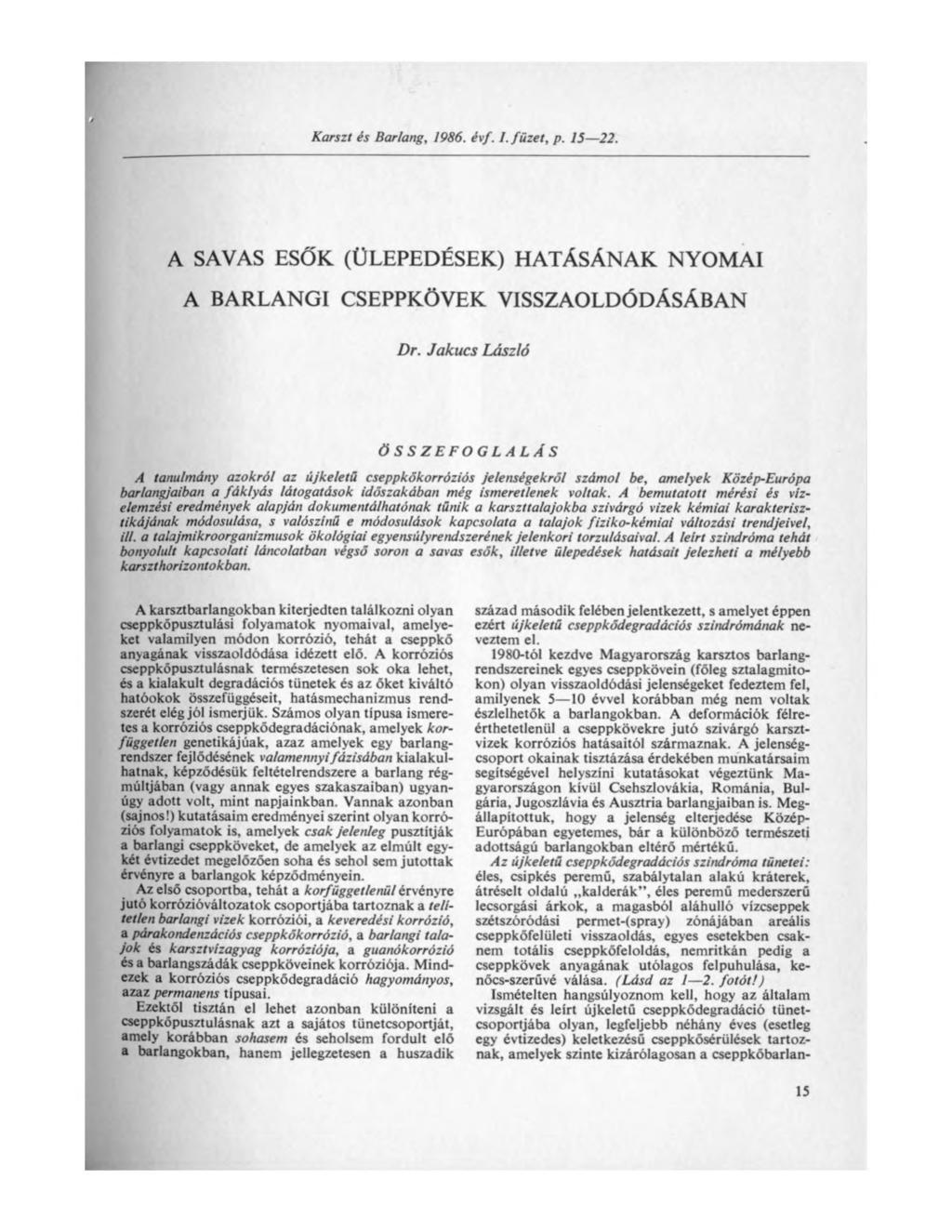 Karszt és Barlang, 1986. évf. 1. füzet, p. 15 22. A SAVAS ESŐK (ÜLEPEDÉSEK) HATÁSÁNAK NYOMAI A BARLANGI CSEPPKÖVEK VISSZAOLDÓDÁSÁBAN Dr.