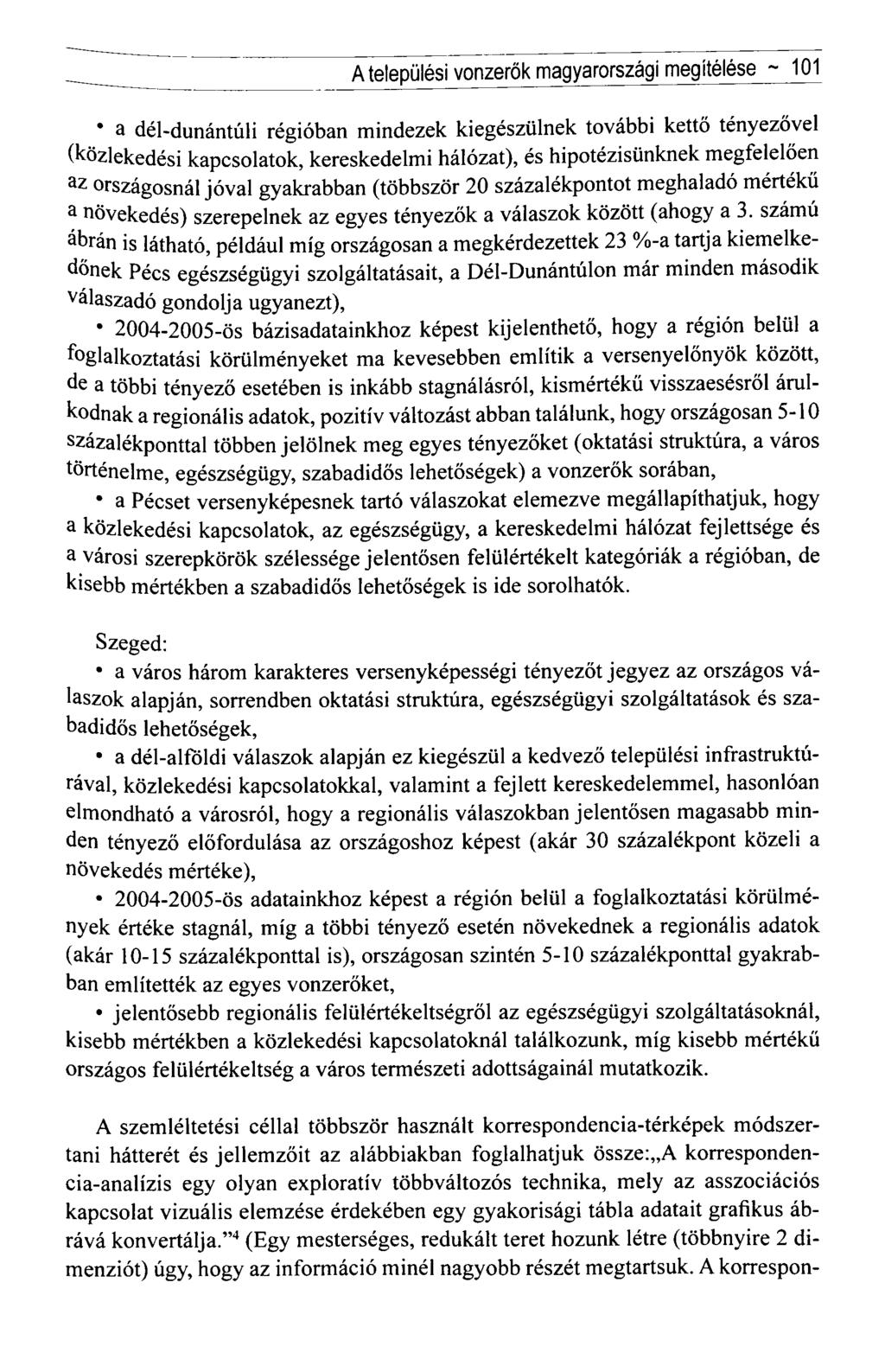 A települési vonzerők magyarországi megítélése ~ 101 a dél-dunántúli régióban mindezek kiegészülnek további kettő tényezővel (közlekedési kapcsolatok, kereskedelmi hálózat), és hipotézisünknek