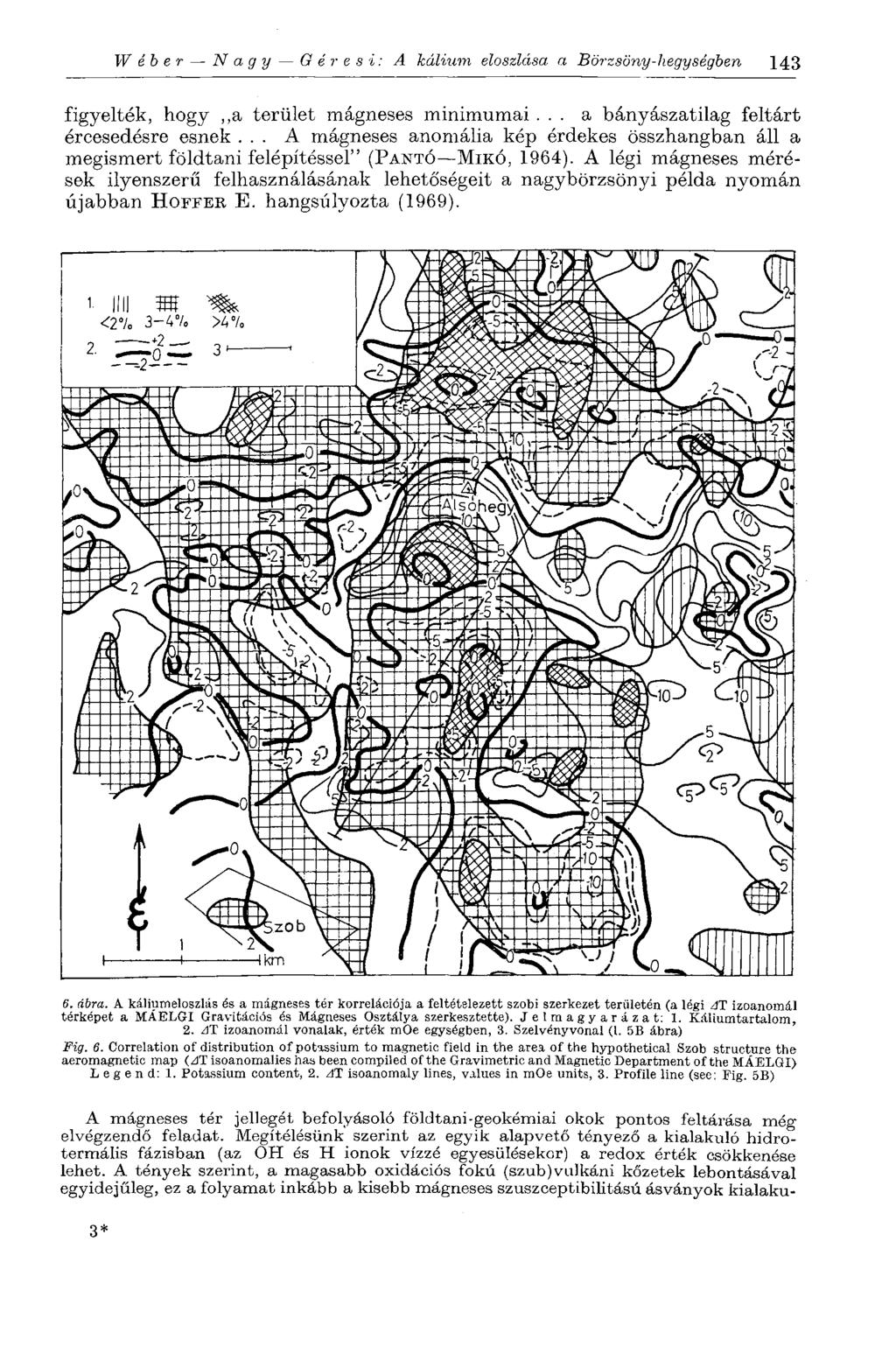 Wéber Nagy G é r e s i: A kálium eloszlása a Börzsöny-hegységben 143 figyelték, hogy,,a terület mágneses minimumai... a bányászatilag feltárt ércesedésre esnek.