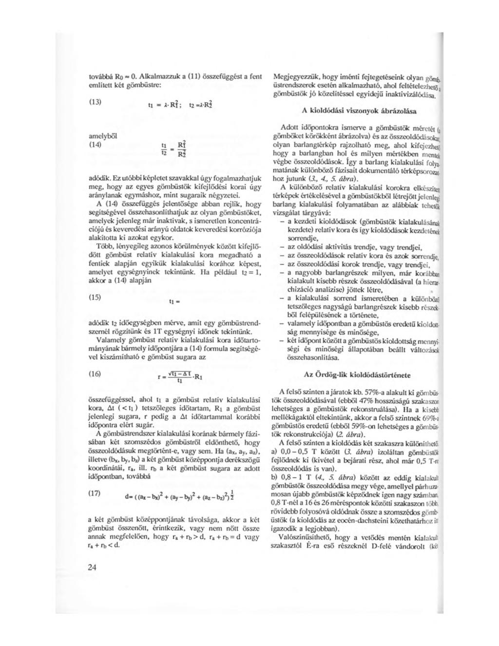 továbbá Ro «0. Alkalmazzuk a (11) összefüggést a fent említett kél gömbüstre: ti = i'r Í; amelyből (14) U _ R? *2 R? t2=ir5 adódik.