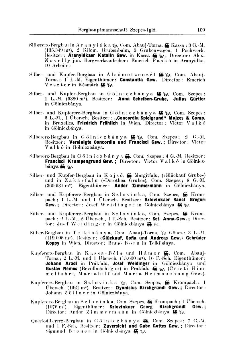 Berghauptmannschaft Szepes-Igló. 109 Silbererz-Bergbau in A r a n y i d k a Com. Abauj-Torna, gg Kassa ; 3 G.-M. (135.349 in 2 ), 2 Kilom. Grubenbahn, 3 Grubenwägen, 1 Pochwerk.