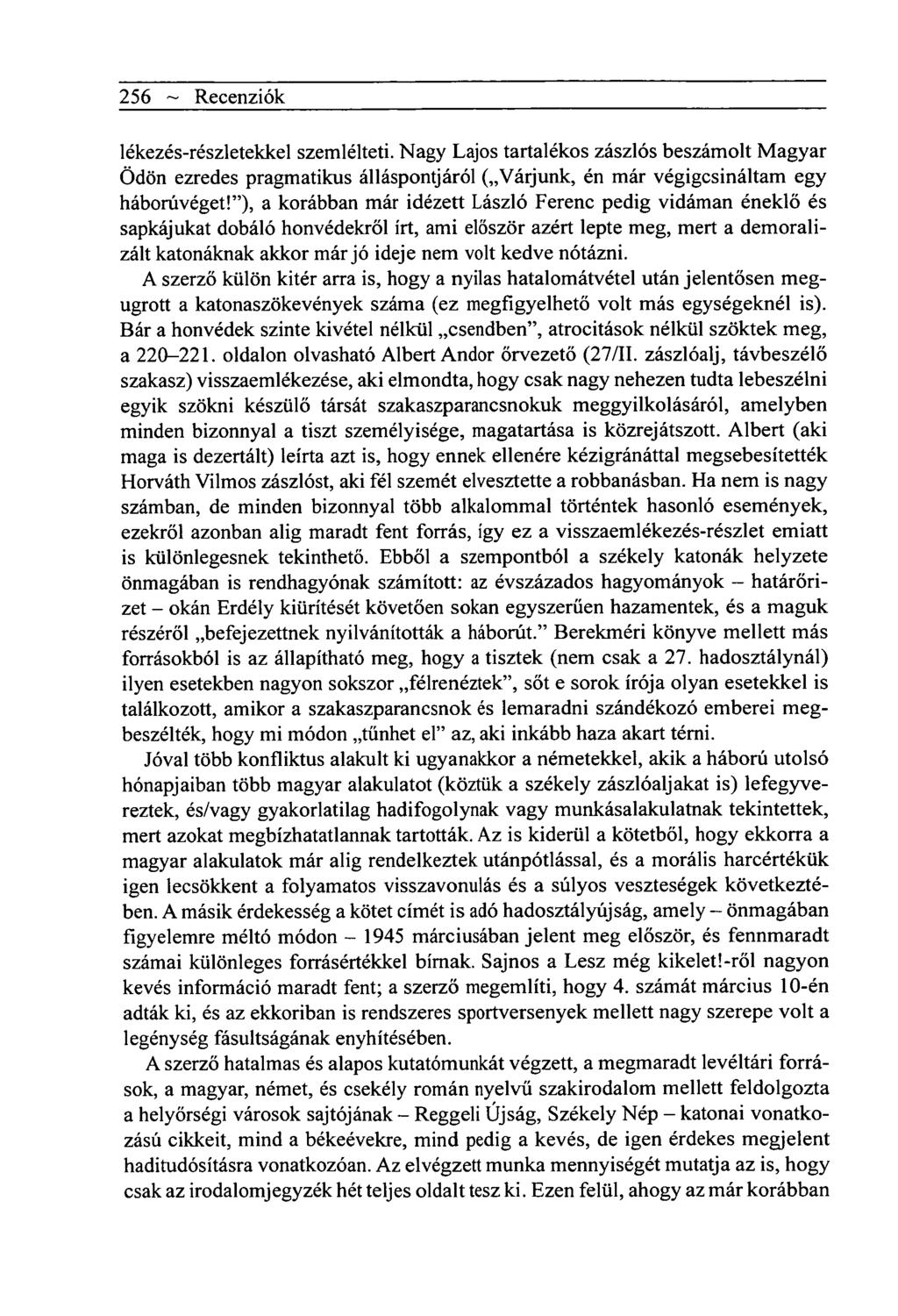 256 ~ Recenziók lékezés-részletekkel szemlélteti. Nagy Lajos tartalékos zászlós beszámolt Magyar Ödön ezredes pragmatikus álláspontjáról ( Várjunk, én már végigcsináltam egy háborúvéget!