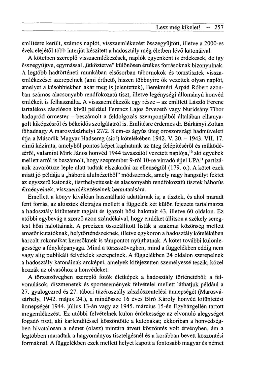 Lesz még kikelet! ~ 257 említésre került, számos naplót, visszaemlékezést összegyűjtött, illetve a 2000-es évek elejétől több interjút készített a hadosztály még életben lévő katonáival.