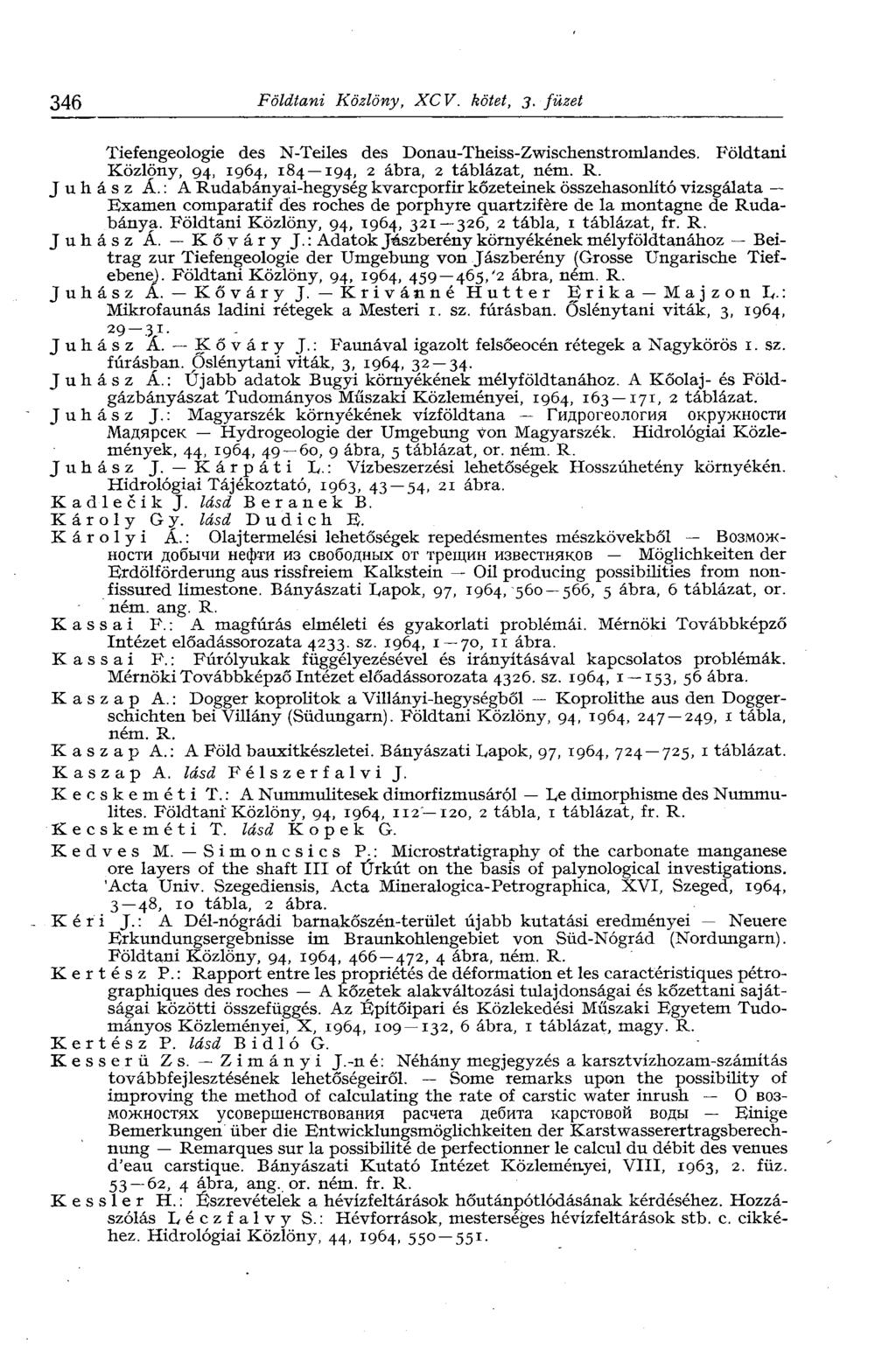 346 Földtani Közlöny, XCV. kötet, 3. füzet Tiefeageologie des N-Teiles des Donau-Theiss-Zwischenstromlandes. Földtani Közlöny, 94, 1964, 184 194, 2 ábra, 2 táblázat, ném. R. Juhász Á.