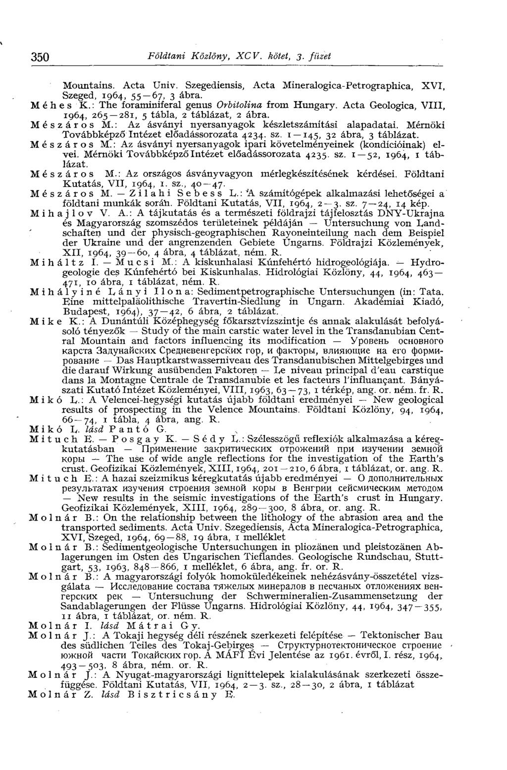 350 Földtani Közlöny, XCV. kötet, 3. füzet Mountains. Acta Univ. Szegediensis, Acta Mineralogica-Petrographica, XVI, Szeged, 1964, 55 67, 3 ábra. Méhes K.