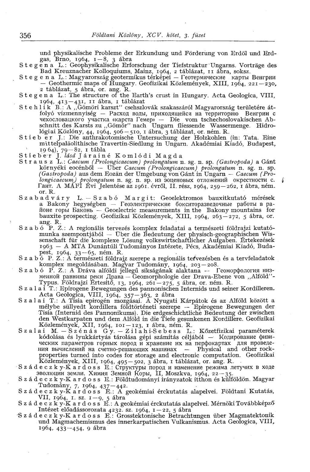 356 Földtani Közlöny, XCV. kötet, 3. füzet und physikalische Probleme der Erkundung und Förderung von Frdöl und Erdgas, Brno, 1964, 1 8, 3 ábra Stegena L.