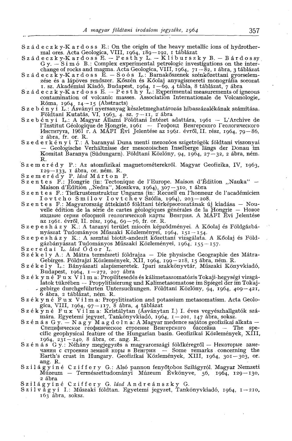 A magyar földtani irodalom jegyzéke, 1964 357 Szádeczk y-k a r d о s s E. : On the origin of the heavy metallic ions of hydrothermal ores.