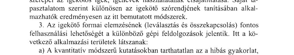 b) Úgy gondolom, az egyetemi-főiskolai magyar nyelvészeti oktatásba is érdemes lenne bevezetni a fölvázolt morfológiai rendszerezést, valamint az igekötök tárgyalásának javasolt módszerét.