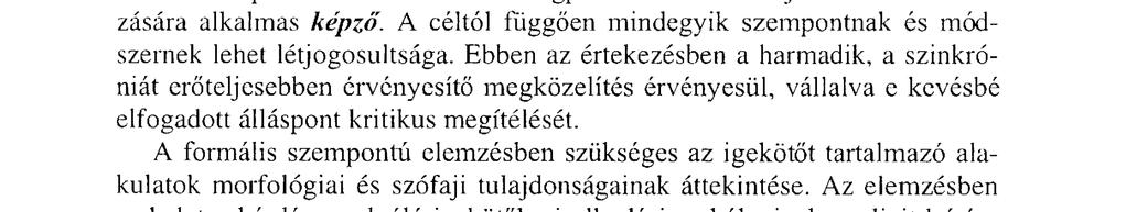 Egy korábbi munkájában pedig a meghatározás és az állománykijelölés kérdéseit taglalta (Jakab 1976). Az igekötőkről máig a legátfogóbb, legalaposabb munkát J. Soltész Katalin készítette (1959).