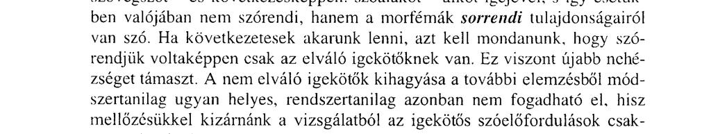) c) A magyar igékre nem jellemző a szóösszetétel. A kevés számú ilyen alakulat egy részében az igekötőszerű előtagok (igei prefixoidok, pl.: cserbenhagy, egyetért, jólesik, síkraszáll stb.