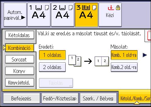 Kombinált másolás 3. Az [Eredeti:] beállításnál válassza az [1 oldalas], vagy a [2 oldalas] értéket. 4. Nyomja meg a [Komb. 2 old-ra] lehetőséget. 5. Nyomja meg a [Tájolás] gombot. 6.