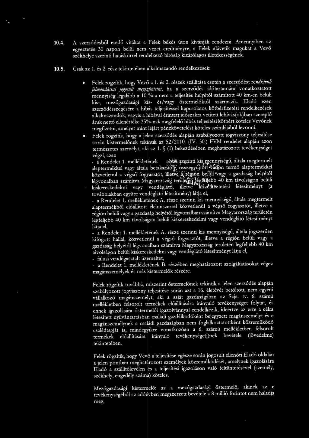 rész tekintetében [kamazandó rendekezések: Feek rögzítik, hogy Vevq a. és 2. részek száítása esetén a szerződést rendkú;ü/i femondássa jogosut megs{üntetni, ha a szerződés időtartamára.