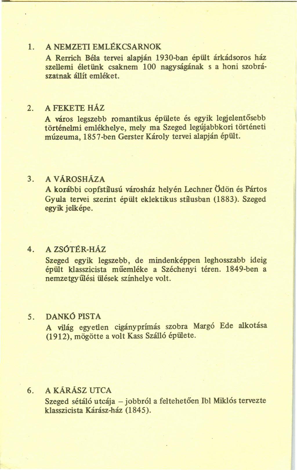 1. A NEMZETI EMLÉKCSARNOK A Rerrich Béla tervei alapján 1930-ban épült árkádsoros ház szellemi életünk csaknem 100 nagyságának s a honi szobrászatnak állít emléket. 2.