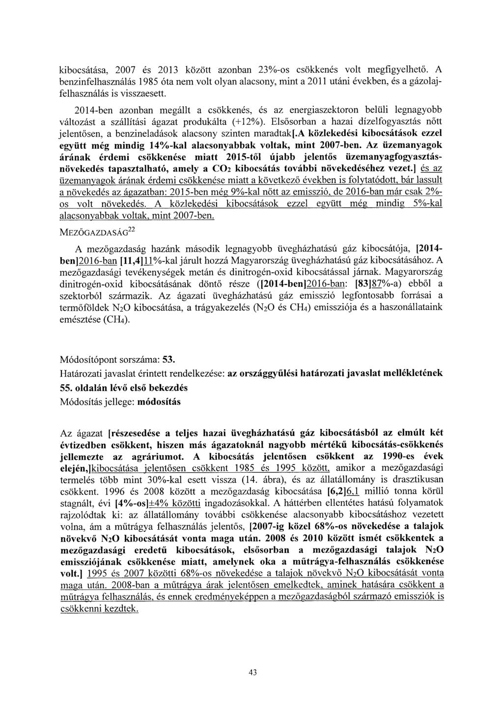 kibocsátása, 2007 és 2013 között azonban 23%-os csökkenés volt megfigyelhető. A benzinfelhasználás 1985 óta nem volt olyan alacsony, mint a 2011 utáni években, és a gázolajfelhasználás is visszaesett.