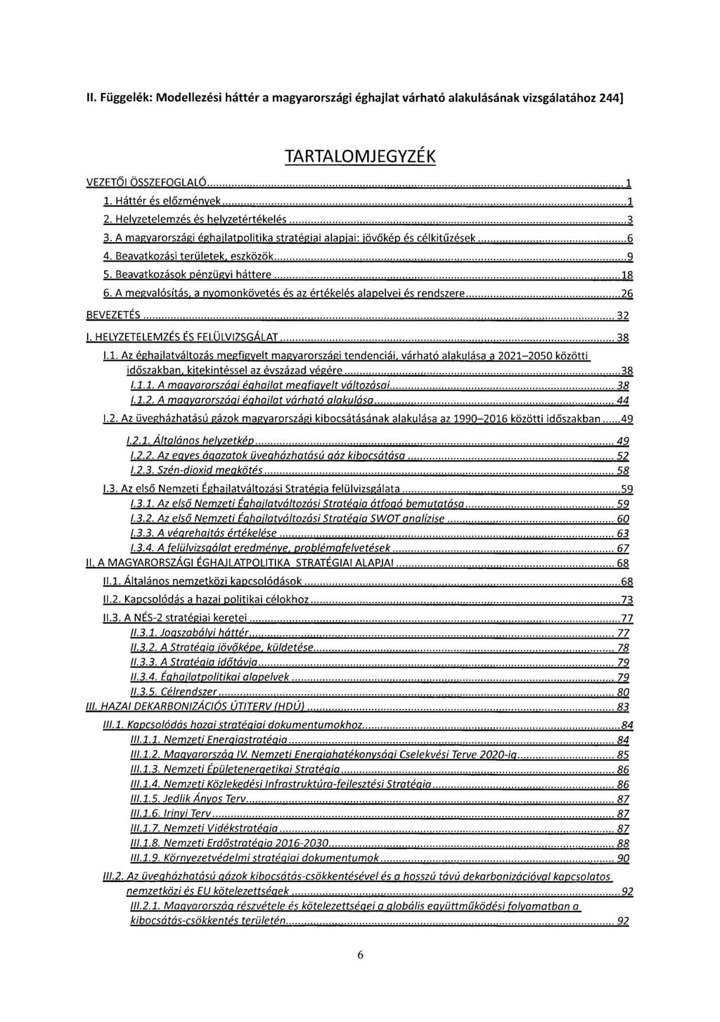 II. Függelék: Modellezési háttér a magyarországi éghajlat várható alakulásának vizsgálatához 244] TARTALO MJ EGYZÉ K VEZETŐI ÖSSZEFOGLALÓ! 1. Háttér és előzmények 1 2.