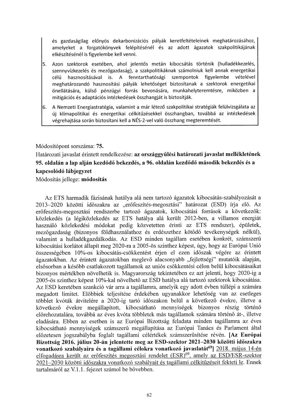 és gazdaságilag előnyös dekarbonizációs pályák keretfeltételeinek meghatározásához, amelyeket a forgatókönyvek felépítésénél és az adott ágazatok szakpolitikájának elkészítésénél is figyelembe kell