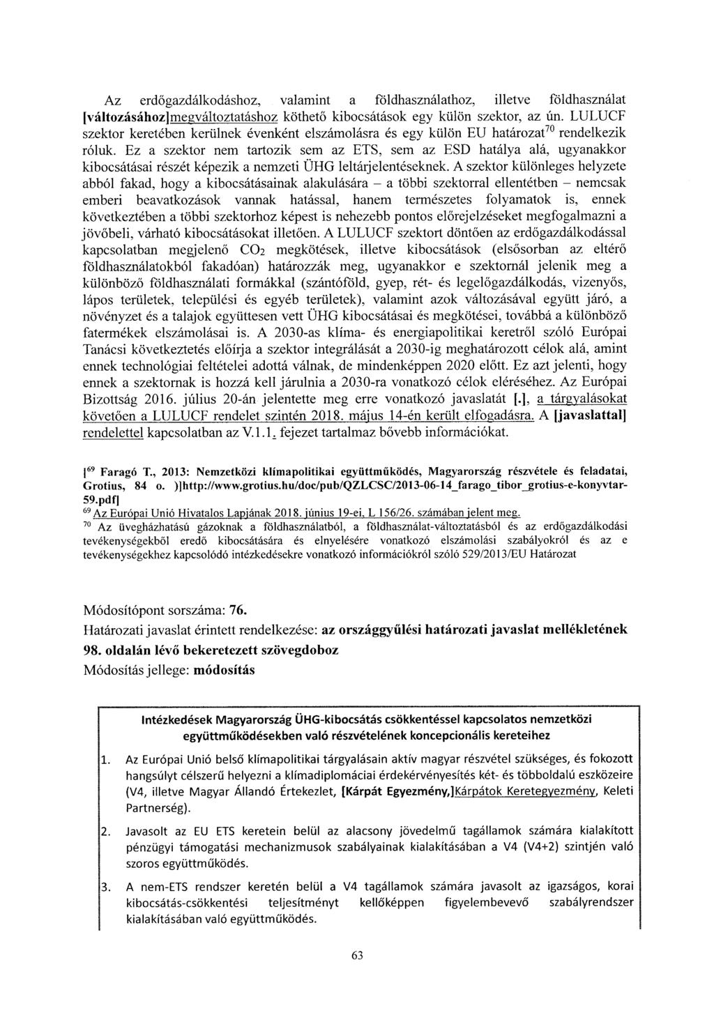 Az erdőgazdálkodáshoz, valamint a földhasználathoz, illetve földhasználat [változásához]megváltoztatáshoz köthető kibocsátások egy külön szektor, az ún.