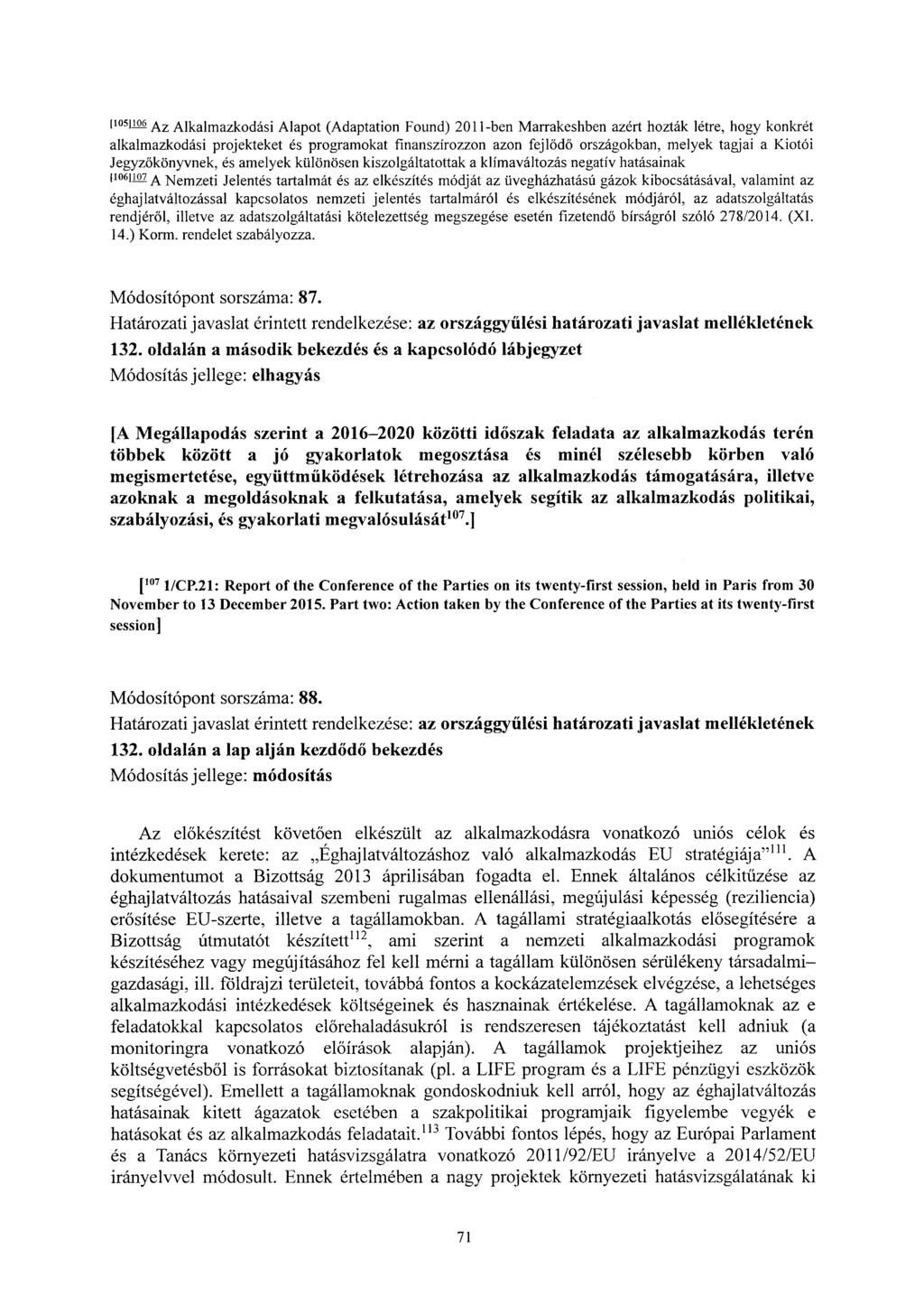 1 105 J1 6 Az Alkalmazkodási Alapot (Adaptation Found) 2011-ben Marrakeshben azért hozták létre, hogy konkrét alkalmazkodási projekteket és programokat finanszírozzon azon fejlődő országokban, melyek