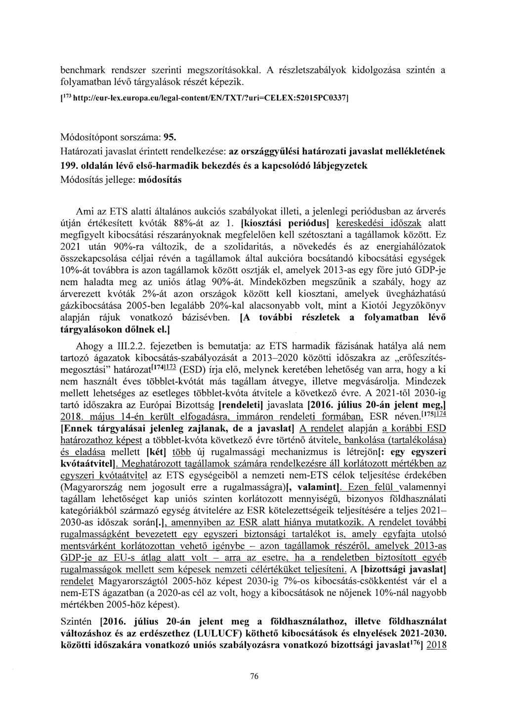 benchmark rendszer szerinti megszorításokkal. A részletszabályok kidolgozása szintén a folyamatban lévő tárgyalások részét képezik. [ 173 http://eur-iex.europa.eu/legal-content/en/txt/?