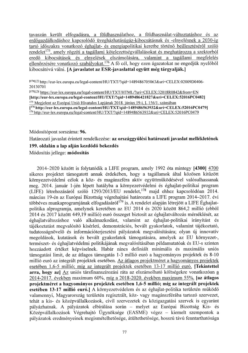 tavaszán került elfogadásra, a földhasználathoz, a földhasználat-változtatáshoz és az erdőgazdálkodáshoz kapcsolódó üvegházhatásúgáz-kibocsátásnak és -elnyelésnek a 2030-ig tartó időszakra vonatkozó