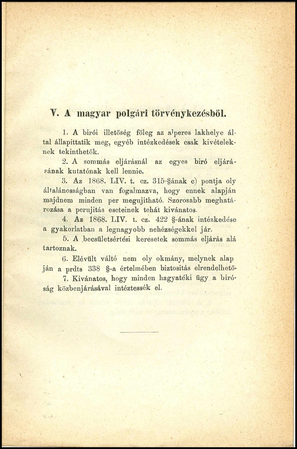 V. A magyar polgári törvénykezésből. 1. A bírói illetőség főleg az alperes lakhelye által állapittatik meg, egyéb intézkedések csak kivételeknek tekinthetők. 2.