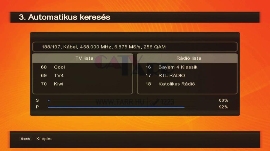 Az automatikus csatorna keresés elindul. A keresés eredménye folyamatosan megjelenik kijelzőn, amint a keresés (elérte a 100%-ot) befejeződik és az adás automatikusan elindul.
