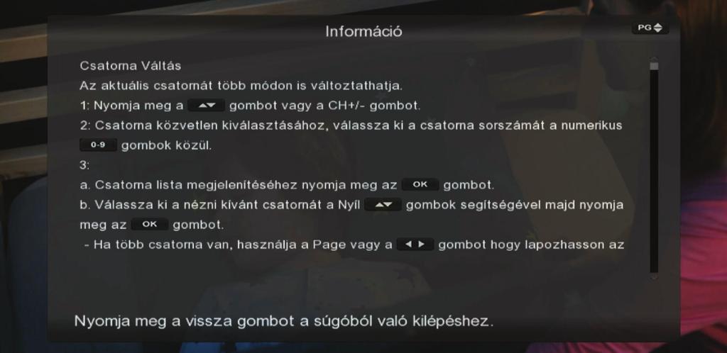 Menütérkép SÚGÓ A vevőegység távirányítóján lévő Help gomb megnyomásával az aktuális menühöz részletesebb szöveges információ jeleníthető meg, ezzel segítve a tájékozódást, és megmagyarázva a funkció