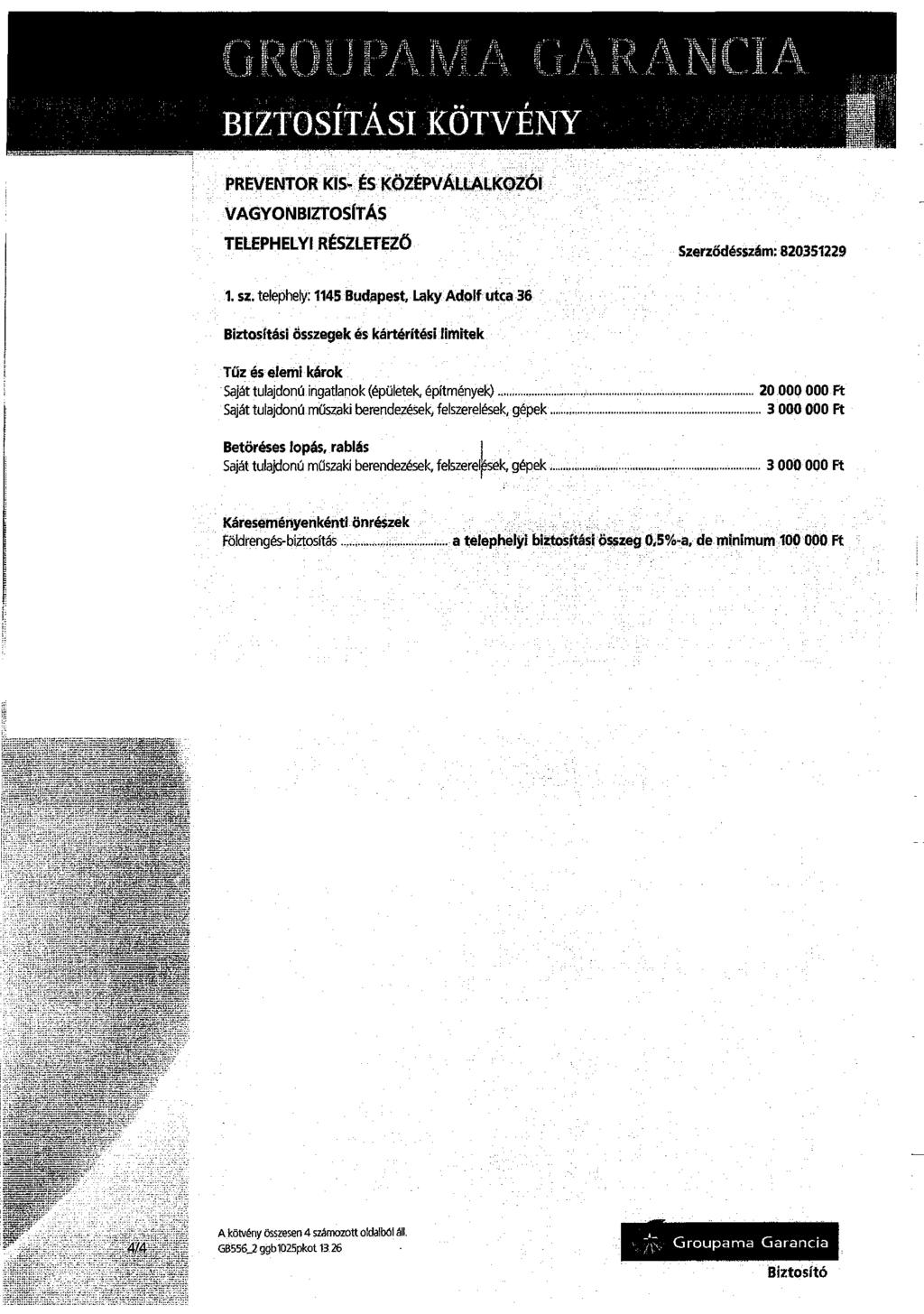 biztosmsi kötvény A f ^ A 'O A l\1if^^t /% r\ l.1/1. i\.1 i. 1i.. 1 rl PREVENTOR KIS^ ÉS KÖZÉPVÁLLALKOZÓI VAGYONBIZTOSÍTÁS TELEPHELYI RÉSZLETEZŐ Szerződésszám: 820351229 1. sz.